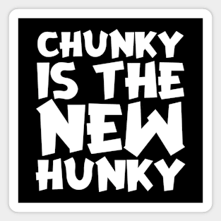 Chunky Is The New Hunky Magnet